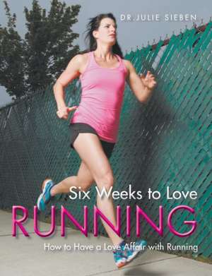 Six Weeks to Love Running de Julie Sieben