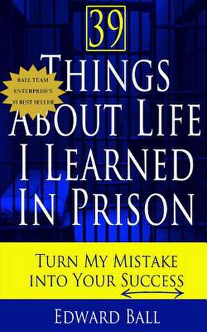 39 Things about Life I Learned in Prison de Edward Ball