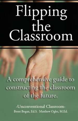 Flipping the Classroom - Unconventional Classroom de Matthew Ralston Ogles