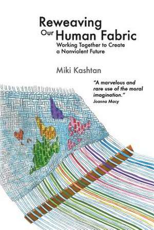 Reweaving Our Human Fabric de Miki Kashtan