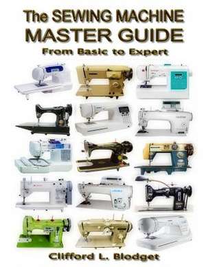 The Sewing Machine Master Guide de Clifford L. Blodget