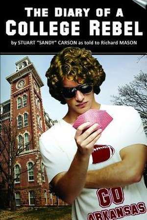 The Diary of a College Rebel: (As Told by Stuart Sandy Carson de Richard Mason