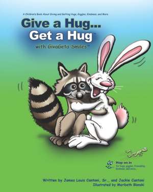 Give a Hug ... Get a Hug with GivaGeta Smiles(tm): A Children's Book about Giving and Getting Hugs, Giggles, Kindness, and More de Jackie Cantoni