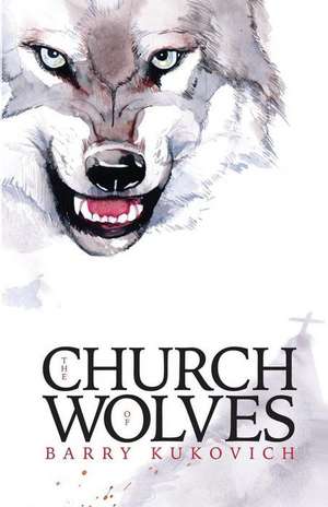 The Church of Wolves de Barry Kukovich