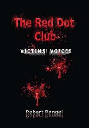 The Red Dot Club Victims' Voices de Robert Rangel