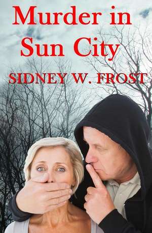 Murder in Sun City de Sidney W. Frost