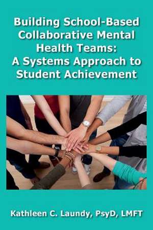 Building School-Based Collaborative Mental Health Teams de Kathleen C. Laundy