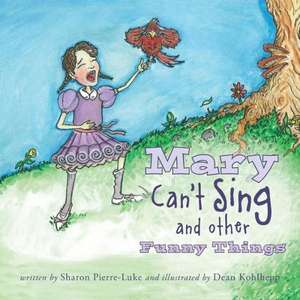 Mary Can't Sing and Other Funny Things de Sharon Pierre-Luke