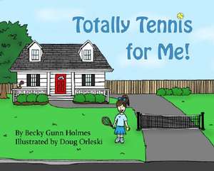 Totally Tennis for Me! de Becky Gunn Holmes