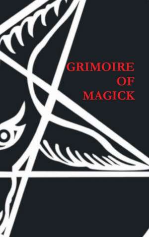 Grimoire of Magick de Aleister Nacht