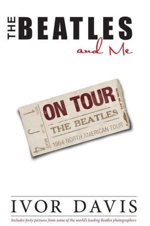 The Beatles and Me on Tour de Ivor Davis