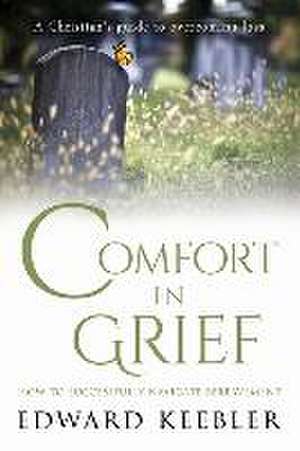 Comfort in Grief: How to Successfully Navigate Bereavement de Edward Keebler