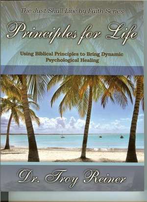 Principles for Life de Troy Reiner