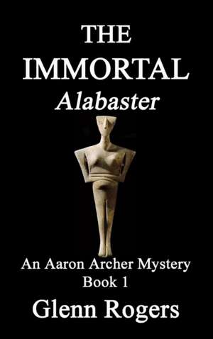 The Immortal Alabaster: An Aaron Archer Mystery Book 1 de Glenn Rogers