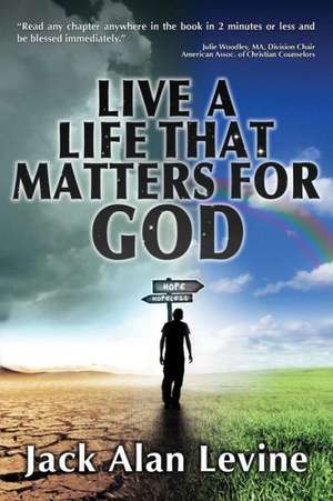 Live a Life That Matters for God de Jack Alan Levine