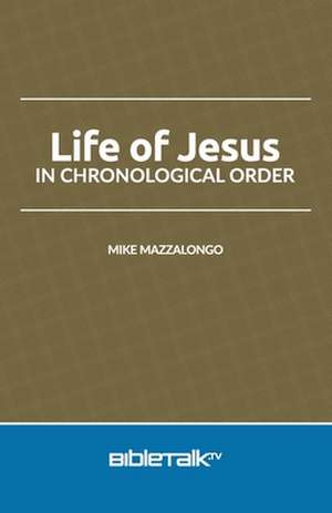 Life of Jesus in Chronological Order de Mike Mazzalongo