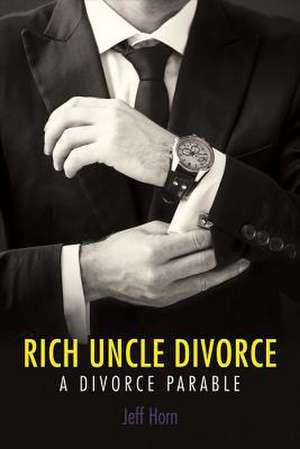 Rich Uncle Divorce: Volume 1 de Jeff Horn