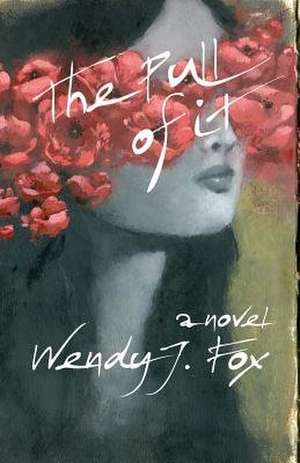 The Pull of It de Wendy J. Fox