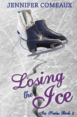 Losing the Ice de Jennifer Comeaux