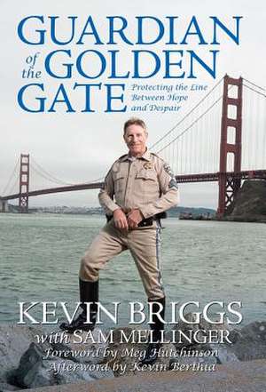 Guardian of the Golden Gate: Protecting the Line Between Hope and Despair de Kevin Briggs