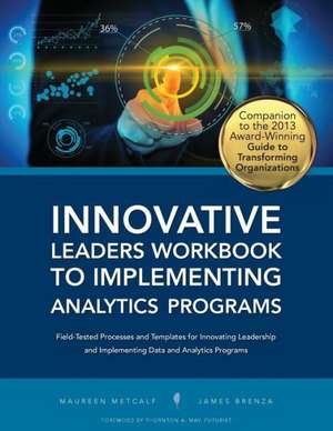 Innovative Leaders Workbook to Implementiung Analytics Programs de Maureen Metcalf