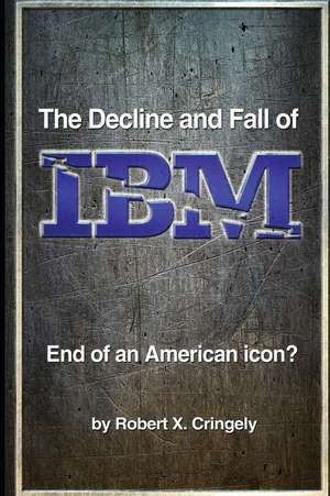 The Decline and Fall of IBM de Robert X. Cringely