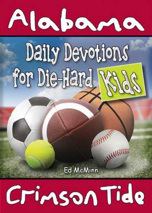 Daily Devotions for Die-Hard Kids Alabama Crimson Tide de Ed Mcminn