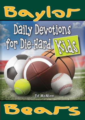 Daily Devotions for Die-Hard Kids Baylor Bears de Ed McMinn