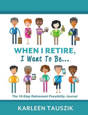 When I Retire, I Want To Be... de Karleen Tauszik