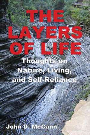 The Layers of Life - Thoughts on Nature, Living, and Self-Reliance de John D. McCann