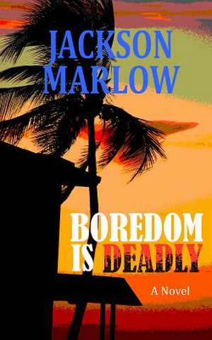 Boredom Is Deadly de Jackson Marlow