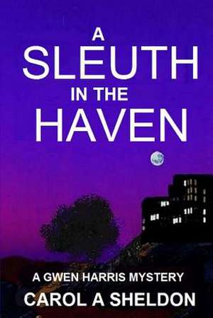 A Sleuth in The Haven de Carol Anita Sheldon