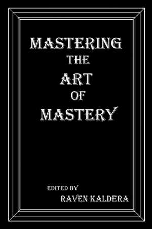 Mastering the Art of Mastery de Raven Kaldera