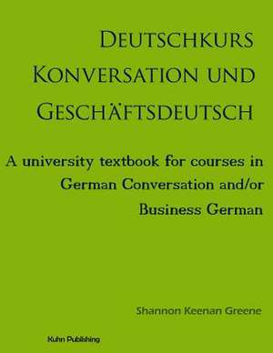 Deutschkurs Konversation Und Geschaftsdeutsch de Shannon Keenan Greene Ph. D.