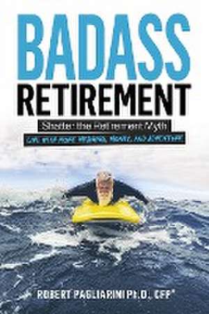 Badass Retirement de Robert Pagliarini