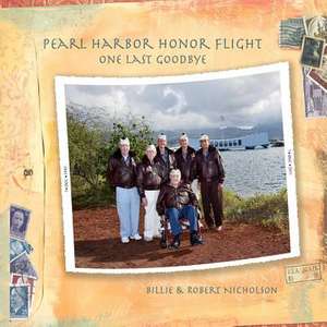 Pearl Harbor Honor Flight: One Last Goodbye de Billie Nicholson