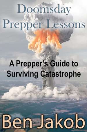 Doomsday Prepper Lessons de Ben Jakob