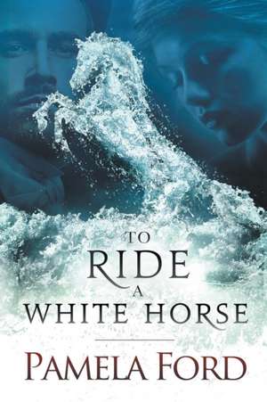 To Ride a White Horse de Pamela Ford