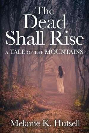 DEAD SHALL RISE de Hutsell K. Melanie