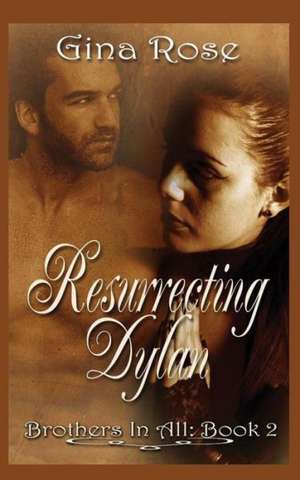 Resurrecting Dylan de Gina Rose