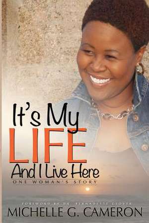 It's My Life and I Live Here de Cameron G. Michelle