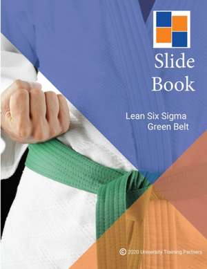 Lean Six Sigma Green Belt Slide Book de Mary McShane-Vaughn