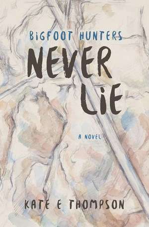 Bigfoot Hunters Never Lie de Kate E Thompson