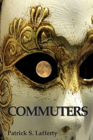 Commuters: The Eight-Week Exercise Prescription to Live Longer, Beat Heart Disease, and Run Your Best Race de Patrick S. Lafferty