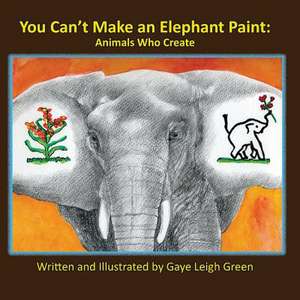 You Can't Make an Elephant Paint de Gaye Leigh Green