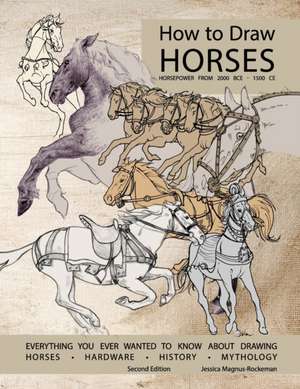 How to Draw Horses, Everything You Ever Wanted to Know About Drawing Horses, Hardware, History, and Mythology de Jessica Rockeman