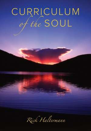 Curriculum of the Soul de Rick Haltermann