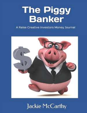 The Piggy Banker de Jackie McCarthy