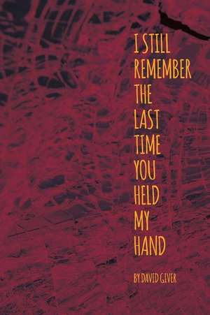 I Still Remember the Last Time You Held My Hand