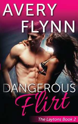 Dangerous Flirt (Laytons Book 2) de Avery Fynn